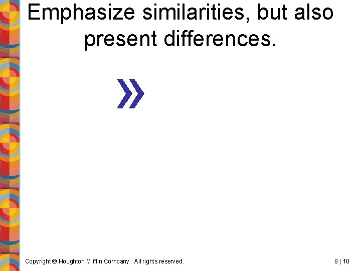 Emphasize similarities, but also present differences. » Copyright © Houghton Mifflin Company. All rights