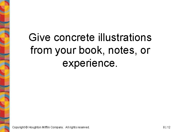 Give concrete illustrations from your book, notes, or experience. Copyright © Houghton Mifflin Company.