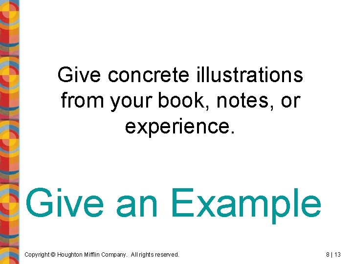 Give concrete illustrations from your book, notes, or experience. Give an Example Copyright ©