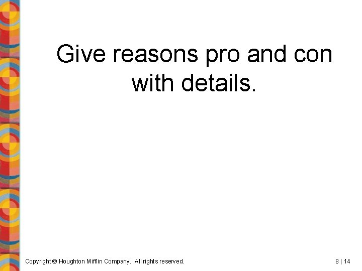 Give reasons pro and con with details. Copyright © Houghton Mifflin Company. All rights