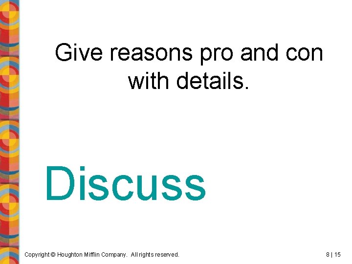 Give reasons pro and con with details. Discuss Copyright © Houghton Mifflin Company. All