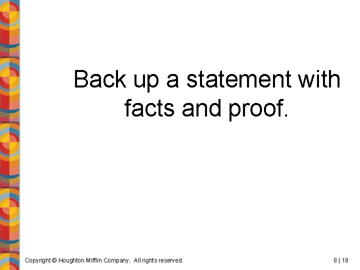 Back up a statement with facts and proof. Copyright © Houghton Mifflin Company. All