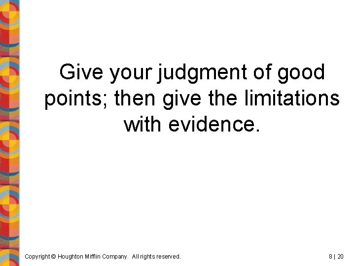Give your judgment of good points; then give the limitations with evidence. Copyright ©