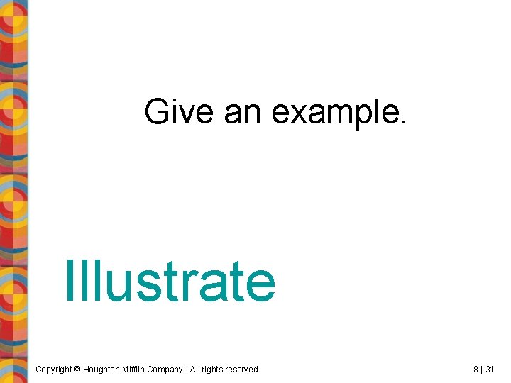 Give an example. Illustrate Copyright © Houghton Mifflin Company. All rights reserved. 8 |