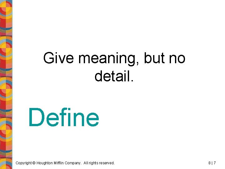 Give meaning, but no detail. Define Copyright © Houghton Mifflin Company. All rights reserved.
