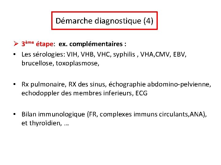 Démarche diagnostique (4) Ø 3ème étape: ex. complémentaires : • Les sérologies: VIH, VHB,