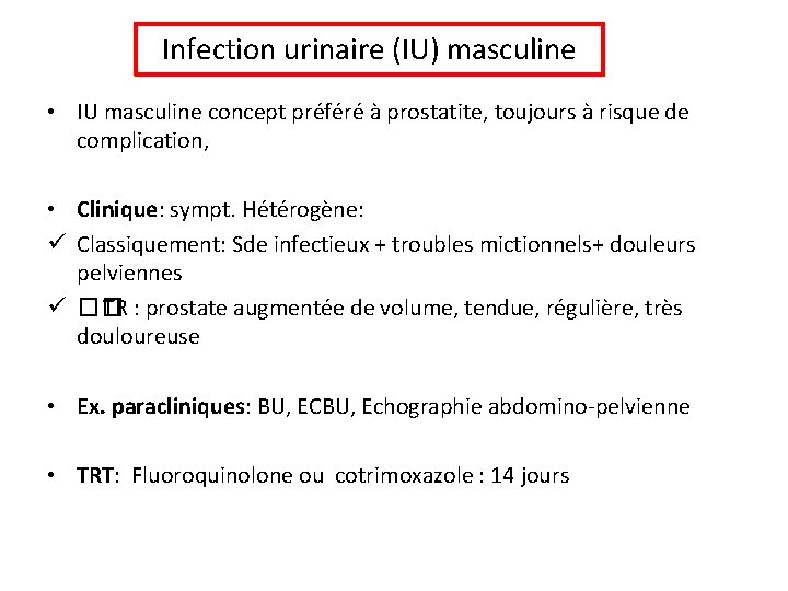 Infection urinaire (IU) masculine • IU masculine concept préféré à prostatite, toujours à risque