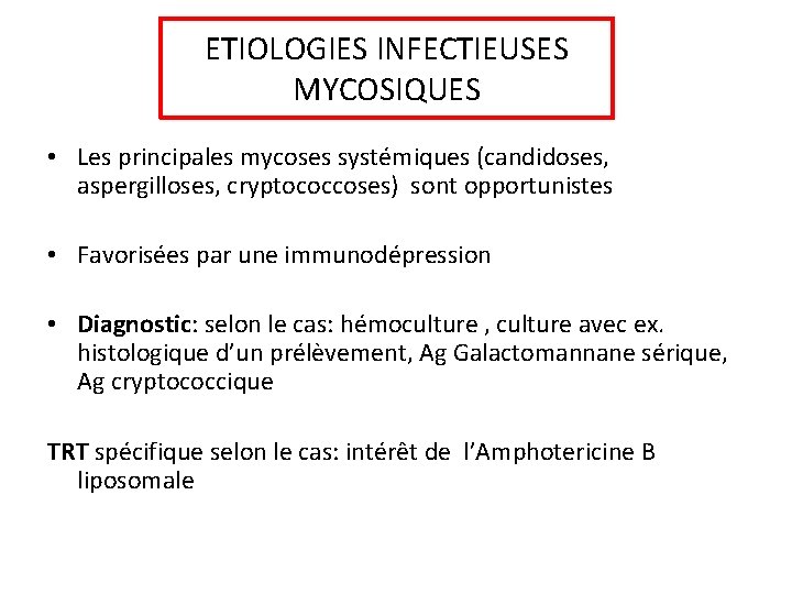 ETIOLOGIES INFECTIEUSES MYCOSIQUES • Les principales mycoses systémiques (candidoses, aspergilloses, cryptococcoses) sont opportunistes •