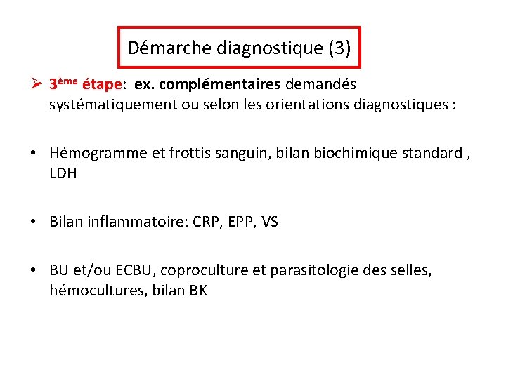 Démarche diagnostique (3) Ø 3ème étape: ex. complémentaires demandés systématiquement ou selon les orientations