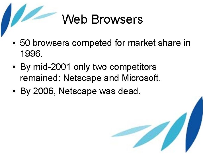 Web Browsers • 50 browsers competed for market share in 1996. • By mid-2001