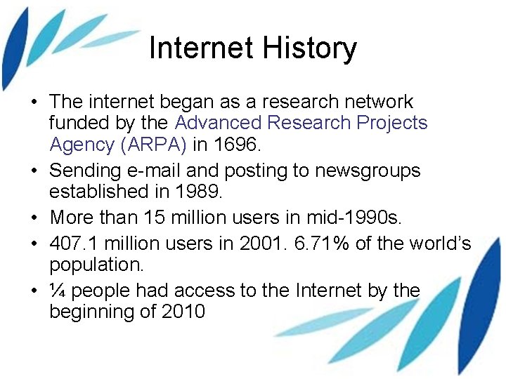 Internet History • The internet began as a research network funded by the Advanced