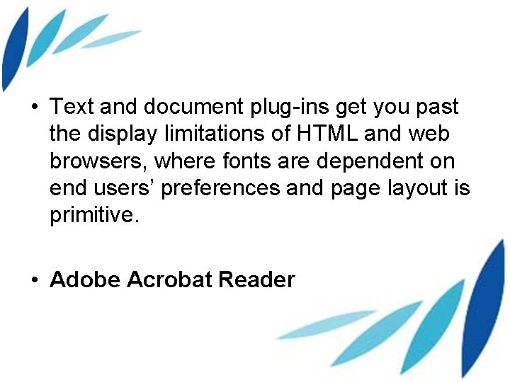  • Text and document plug-ins get you past the display limitations of HTML