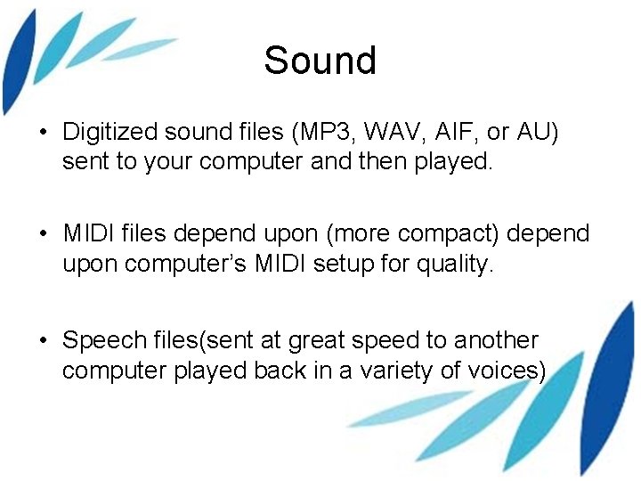 Sound • Digitized sound files (MP 3, WAV, AIF, or AU) sent to your