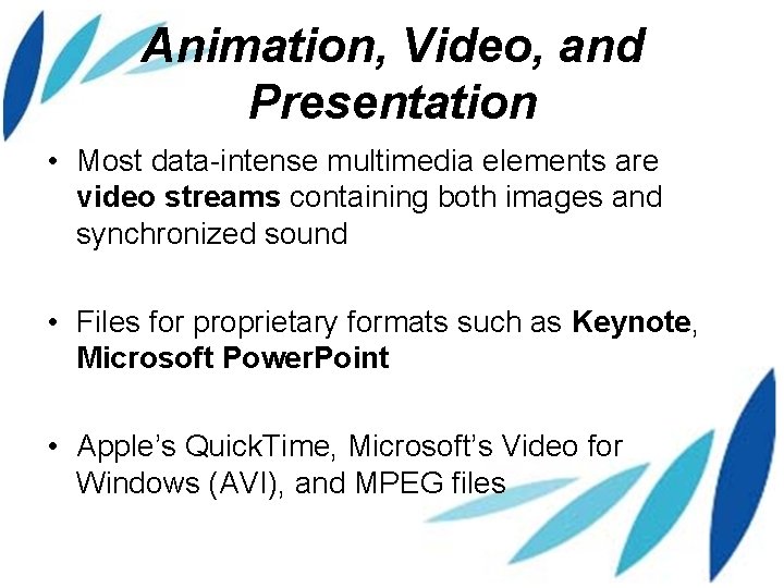 Animation, Video, and Presentation • Most data-intense multimedia elements are video streams containing both
