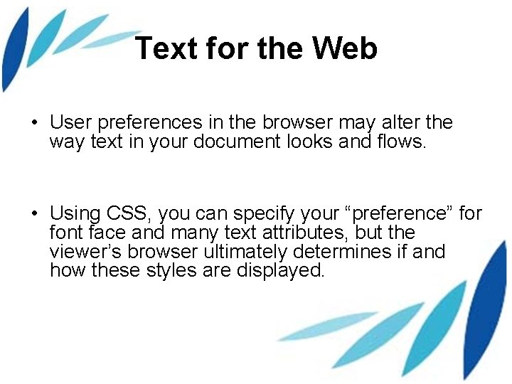 Text for the Web • User preferences in the browser may alter the way