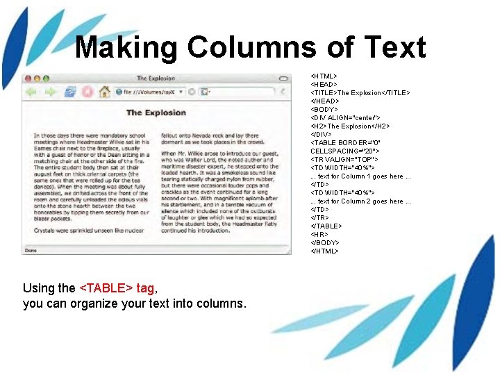 Making Columns of Text <HTML> <HEAD> <TITLE>The Explosion</TITLE> </HEAD> <BODY> <DIV ALIGN="center"> <H 2>The