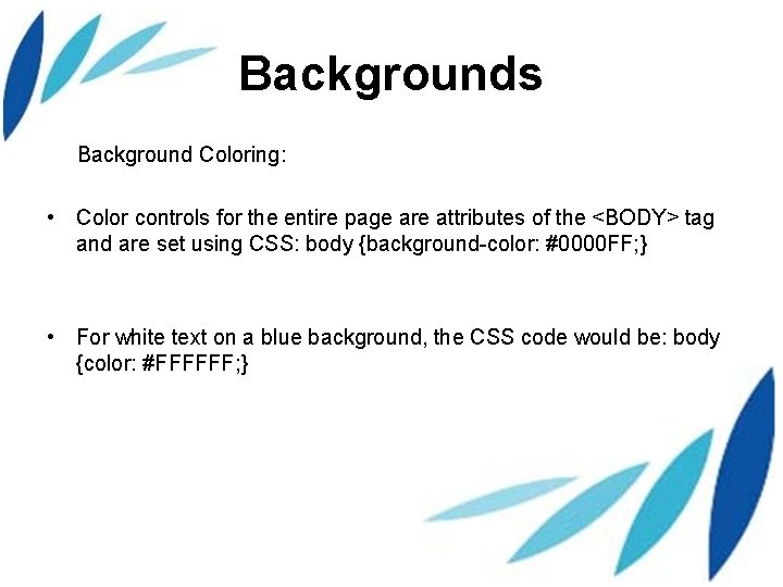 Backgrounds Background Coloring: • Color controls for the entire page are attributes of the