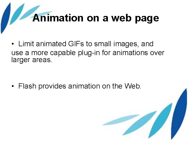 Animation on a web page • Limit animated GIFs to small images, and use