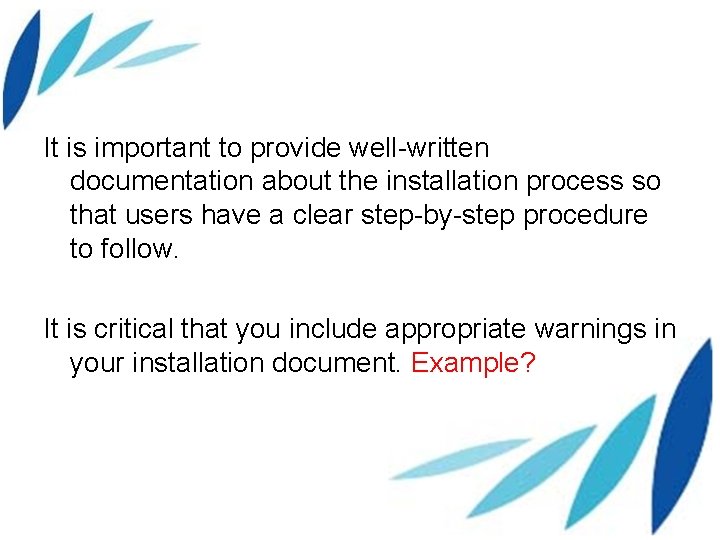 It is important to provide well-written documentation about the installation process so that users