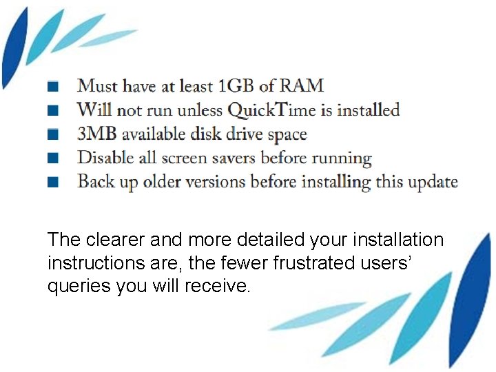 The clearer and more detailed your installation instructions are, the fewer frustrated users’ queries