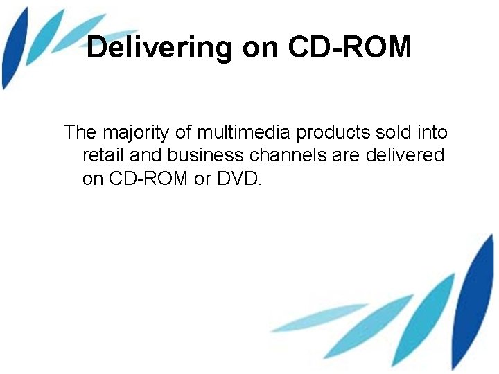 Delivering on CD-ROM The majority of multimedia products sold into retail and business channels
