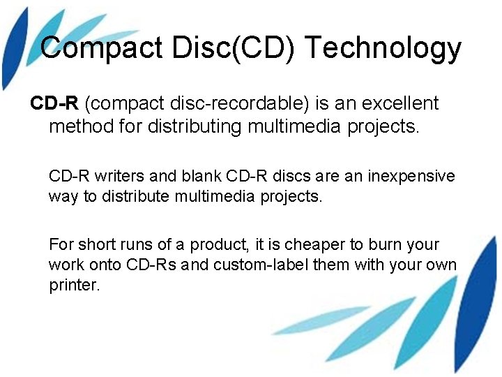 Compact Disc(CD) Technology CD-R (compact disc-recordable) is an excellent method for distributing multimedia projects.