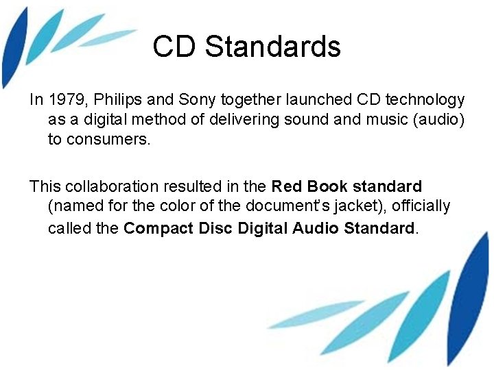 CD Standards In 1979, Philips and Sony together launched CD technology as a digital