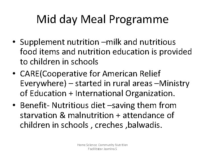 Mid day Meal Programme • Supplement nutrition –milk and nutritious food items and nutrition