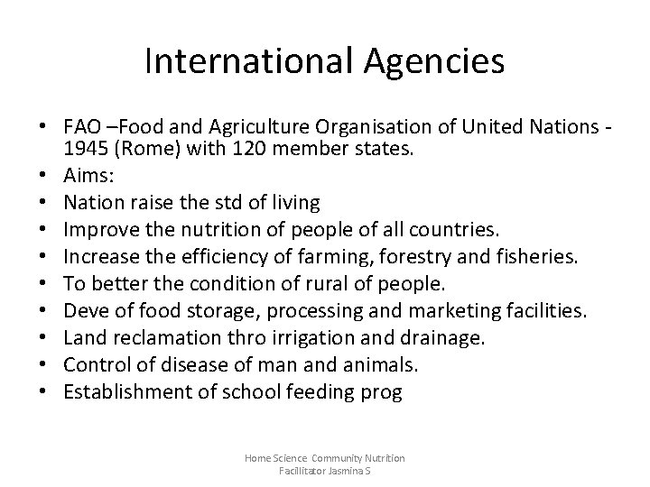 International Agencies • FAO –Food and Agriculture Organisation of United Nations 1945 (Rome) with