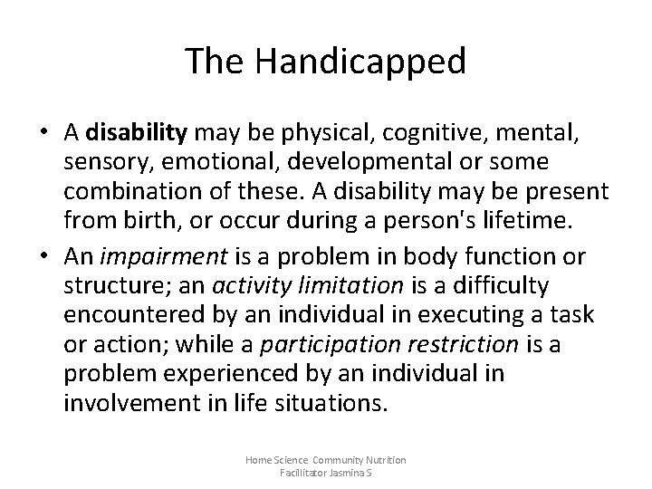 The Handicapped • A disability may be physical, cognitive, mental, sensory, emotional, developmental or