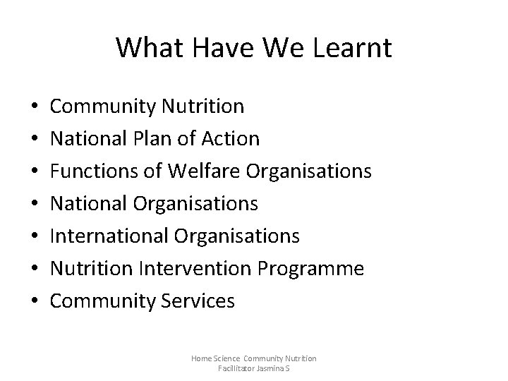 What Have We Learnt • • Community Nutrition National Plan of Action Functions of