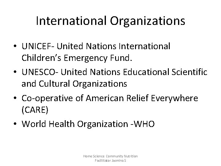 International Organizations • UNICEF- United Nations International Children’s Emergency Fund. • UNESCO- United Nations