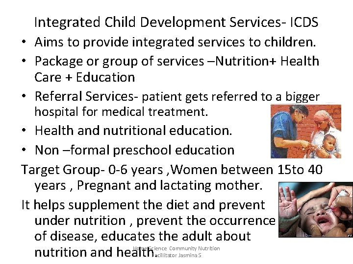 Integrated Child Development Services- ICDS • Aims to provide integrated services to children. •