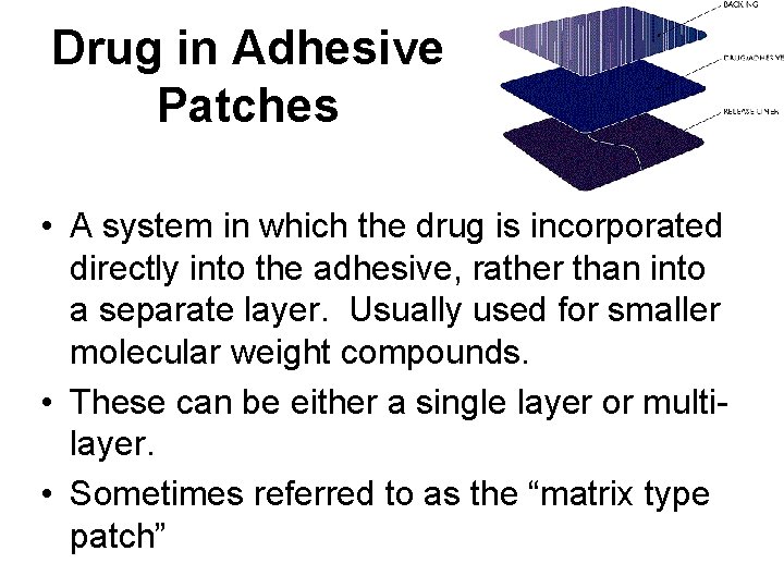 Drug in Adhesive Patches • A system in which the drug is incorporated directly