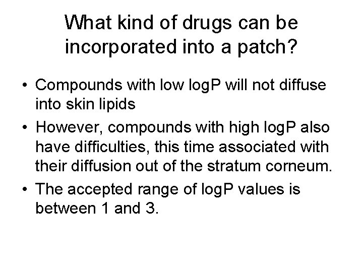 What kind of drugs can be incorporated into a patch? • Compounds with low