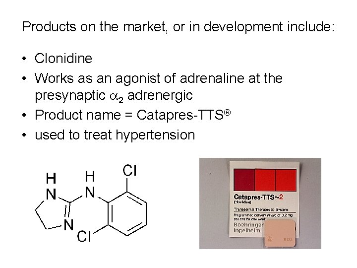 Products on the market, or in development include: • Clonidine • Works as an