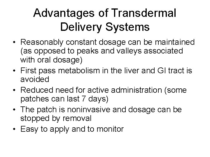 Advantages of Transdermal Delivery Systems • Reasonably constant dosage can be maintained (as opposed