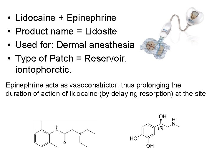  • • Lidocaine + Epinephrine Product name = Lidosite Used for: Dermal anesthesia
