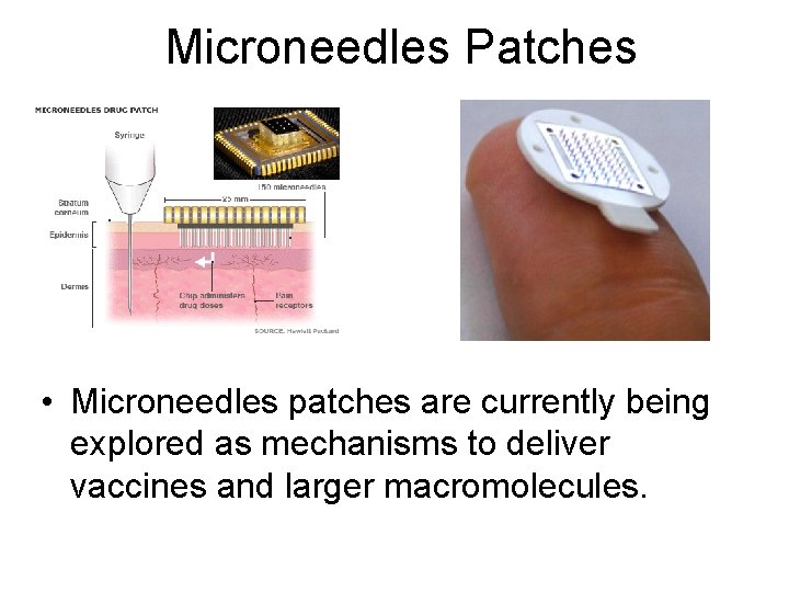 Microneedles Patches • Microneedles patches are currently being explored as mechanisms to deliver vaccines