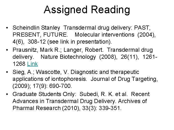 Assigned Reading • Scheindlin Stanley Transdermal drug delivery: PAST, PRESENT, FUTURE. Molecular interventions (2004),