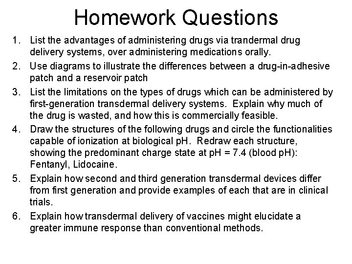 Homework Questions 1. List the advantages of administering drugs via trandermal drug delivery systems,