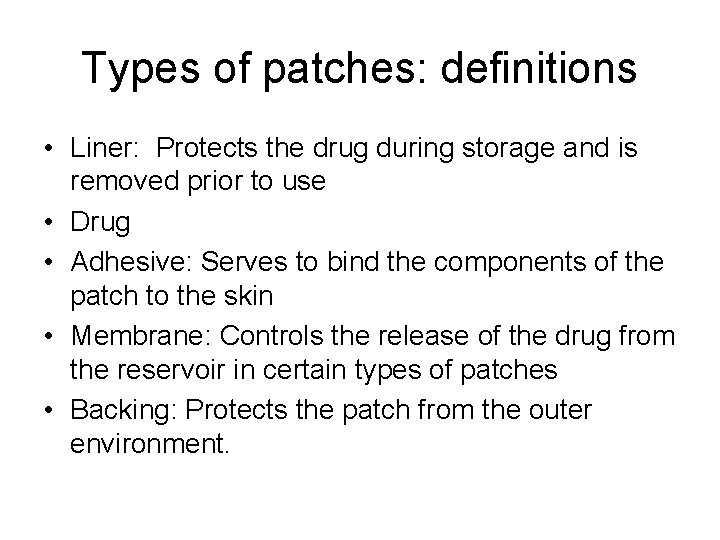 Types of patches: definitions • Liner: Protects the drug during storage and is removed