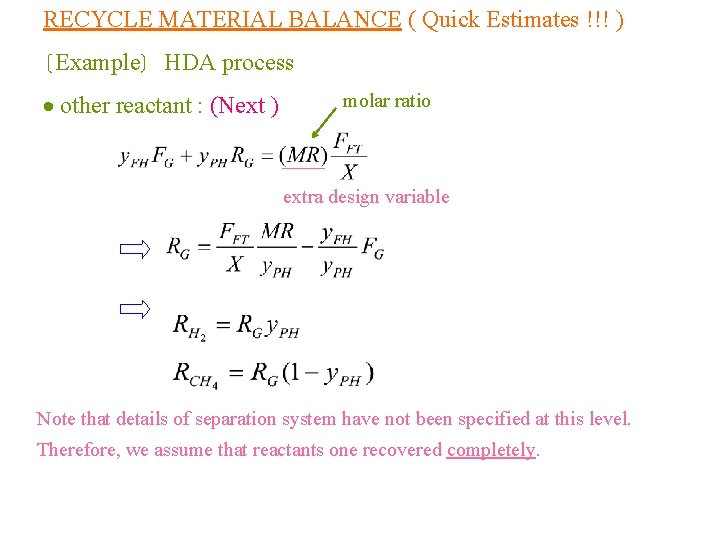 RECYCLE MATERIAL BALANCE ( Quick Estimates !!! ) Example HDA process other reactant :