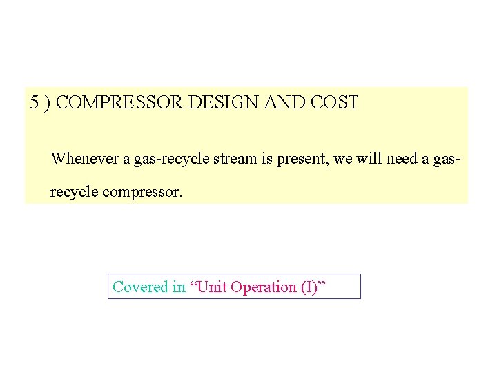 5 ) COMPRESSOR DESIGN AND COST Whenever a gas-recycle stream is present, we will