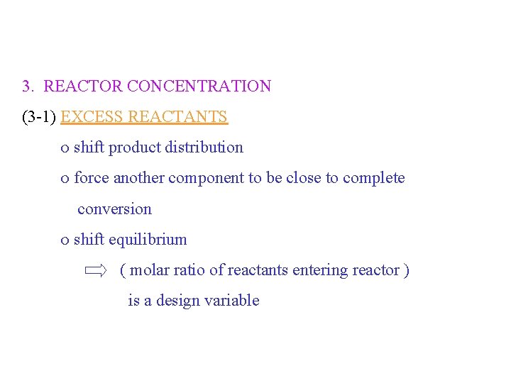 3. REACTOR CONCENTRATION (3 -1) EXCESS REACTANTS shift product distribution force another component to