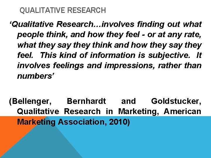 QUALITATIVE RESEARCH ‘Qualitative Research…involves finding out what people think, and how they feel -