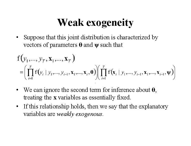 Weak exogeneity • Suppose that this joint distribution is characterized by vectors of parameters