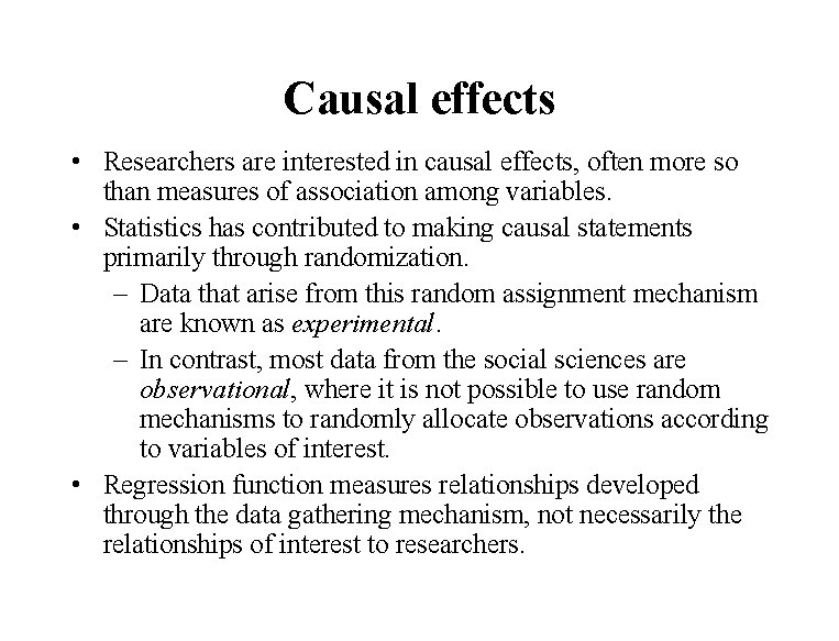 Causal effects • Researchers are interested in causal effects, often more so than measures