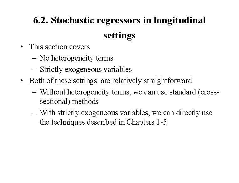 6. 2. Stochastic regressors in longitudinal settings • This section covers – No heterogeneity