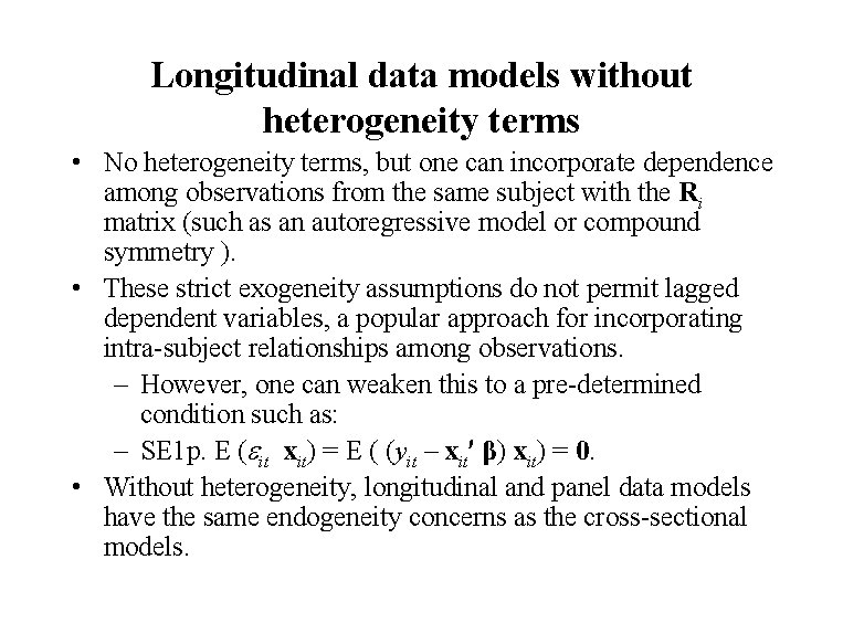 Longitudinal data models without heterogeneity terms • No heterogeneity terms, but one can incorporate